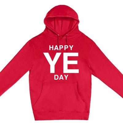 Happy Ye Day Premium Pullover Hoodie