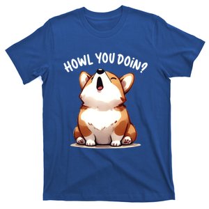 Howl You Doin Cute Corgi Puppy Lovers Dog Mom Gift T-Shirt