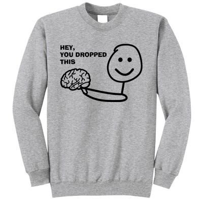 Hey You Dropped This Brain Tall Sweatshirt