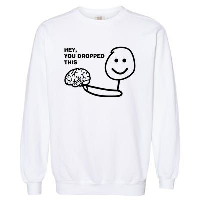 Hey You Dropped This Brain Garment-Dyed Sweatshirt