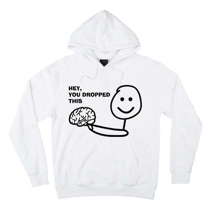 Hey You Dropped This Brain Hoodie