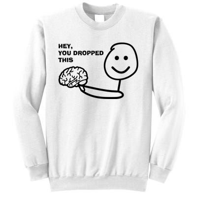 Hey You Dropped This Brain Sweatshirt