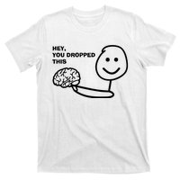 Hey You Dropped This Brain T-Shirt