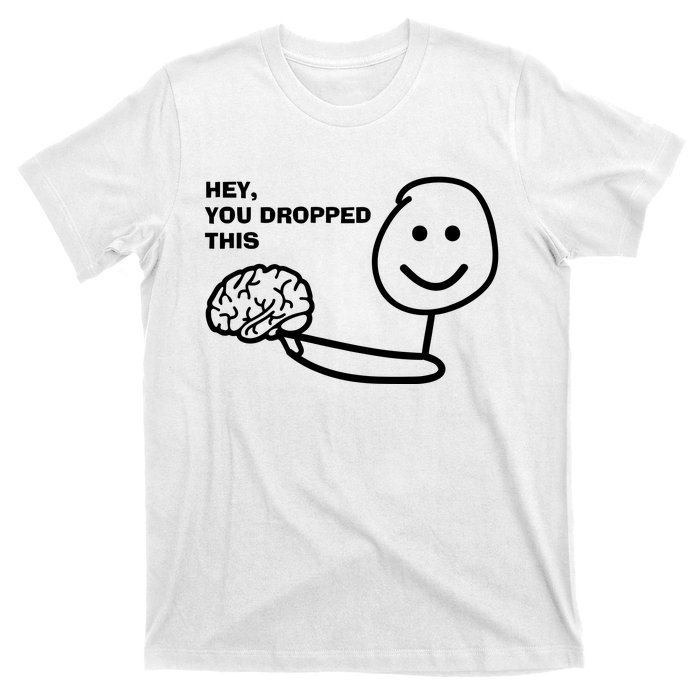 Hey You Dropped This Brain T-Shirt