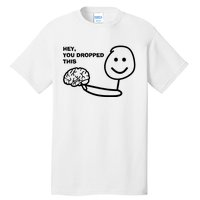 Hey You Dropped This Brain Tall T-Shirt