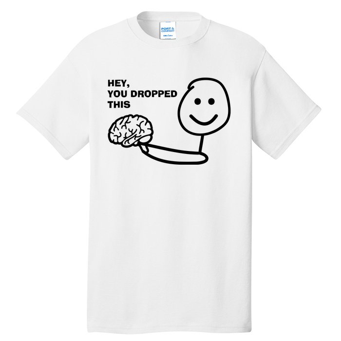 Hey You Dropped This Brain Tall T-Shirt