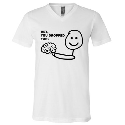 Hey You Dropped This Brain V-Neck T-Shirt