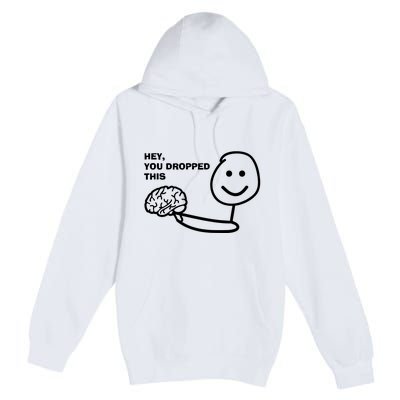 Hey You Dropped This Brain Premium Pullover Hoodie