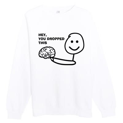 Hey You Dropped This Brain Premium Crewneck Sweatshirt