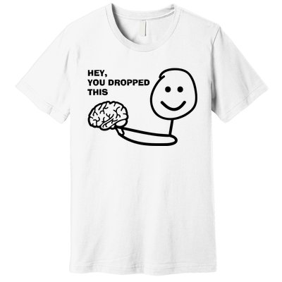 Hey You Dropped This Brain Premium T-Shirt