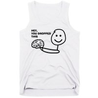 Hey You Dropped This Brain Tank Top