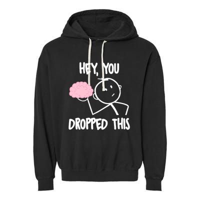 Hey, you dropped this brain sarcasm joke Sarcasm Garment-Dyed Fleece Hoodie