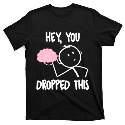 Hey, you dropped this brain sarcasm joke Sarcasm T-Shirt