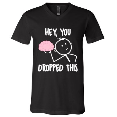 Hey, you dropped this brain sarcasm joke Sarcasm V-Neck T-Shirt