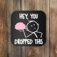 Hey, you dropped this brain sarcasm joke Sarcasm Coaster