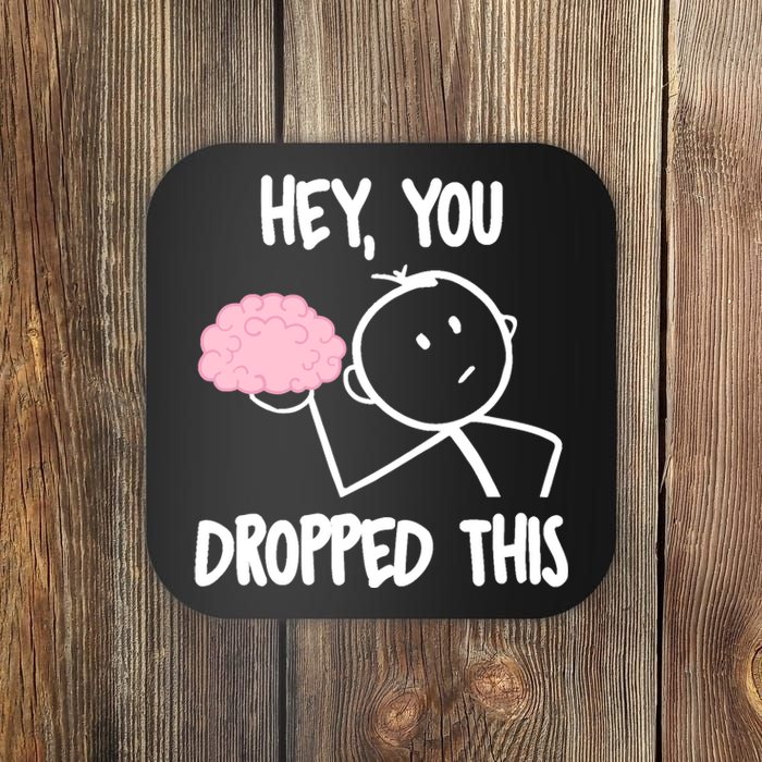 Hey, you dropped this brain sarcasm joke Sarcasm Coaster