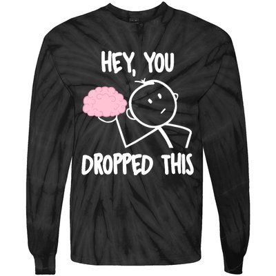 Hey, you dropped this brain sarcasm joke Sarcasm Tie-Dye Long Sleeve Shirt