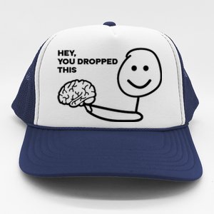 Hey You Dropped This Brain Funny Sarcastic Trucker Hat