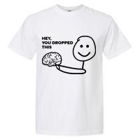 Hey You Dropped This Brain Funny Sarcastic Garment-Dyed Heavyweight T-Shirt