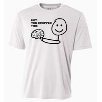 Hey You Dropped This Brain Funny Sarcastic Cooling Performance Crew T-Shirt