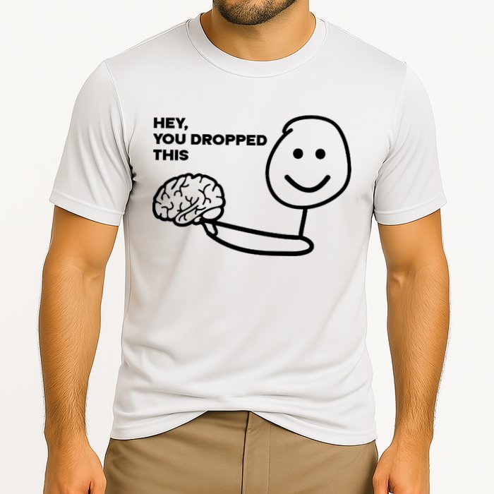 Hey You Dropped This Brain Funny Sarcastic Cooling Performance Crew T-Shirt