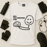 Hey You Dropped This Brain Funny Sarcastic Cooling Performance Crew T-Shirt