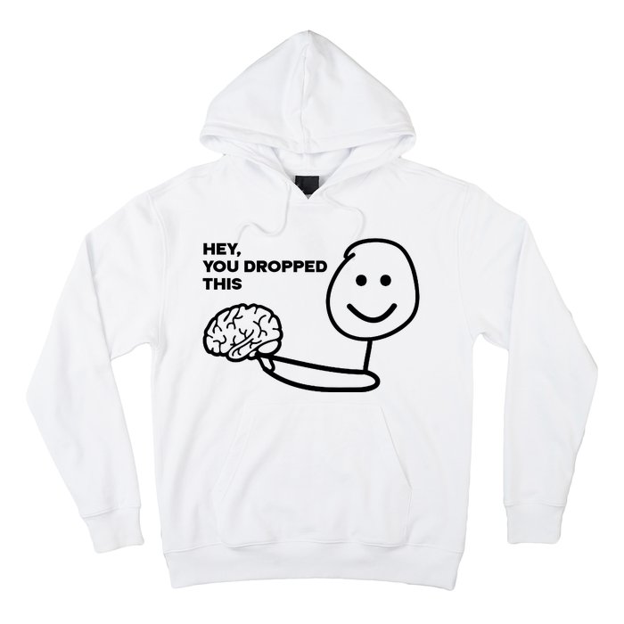 Hey You Dropped This Brain Funny Sarcastic Hoodie