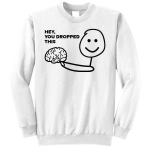 Hey You Dropped This Brain Funny Sarcastic Sweatshirt