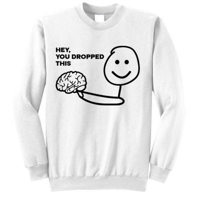 Hey You Dropped This Brain Funny Sarcastic Sweatshirt