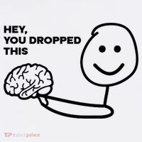 Hey You Dropped This Brain Funny Sarcastic T-Shirt