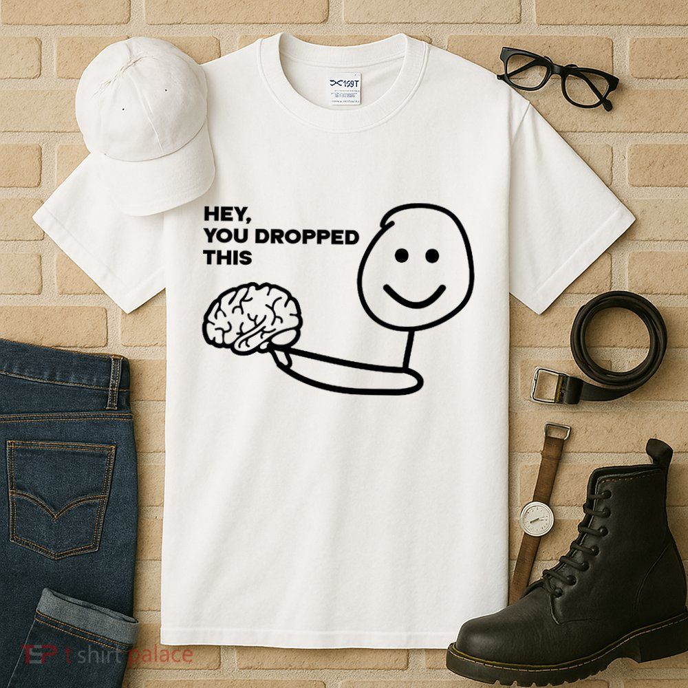 Hey You Dropped This Brain Funny Sarcastic Tall T-Shirt