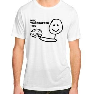 Hey You Dropped This Brain Funny Sarcastic Adult ChromaSoft Performance T-Shirt