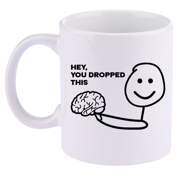 Hey You Dropped This Brain Funny Sarcastic 11oz C Handle Ceramic Mug