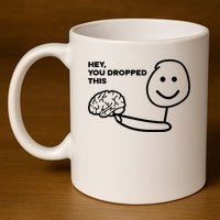 Hey You Dropped This Brain Funny Sarcastic 11oz C Handle Ceramic Mug