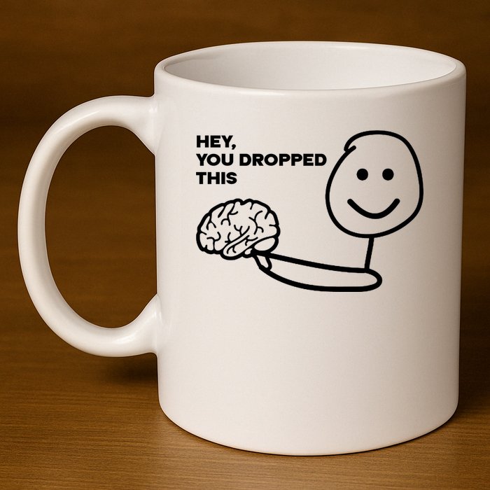 Hey You Dropped This Brain Funny Sarcastic 11oz C Handle Ceramic Mug