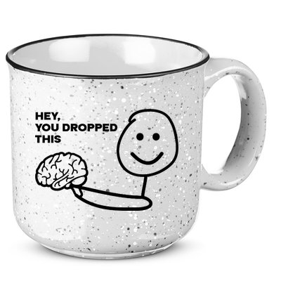 Hey You Dropped This Brain Funny Sarcastic 15oz Campfire Ceramic Mug