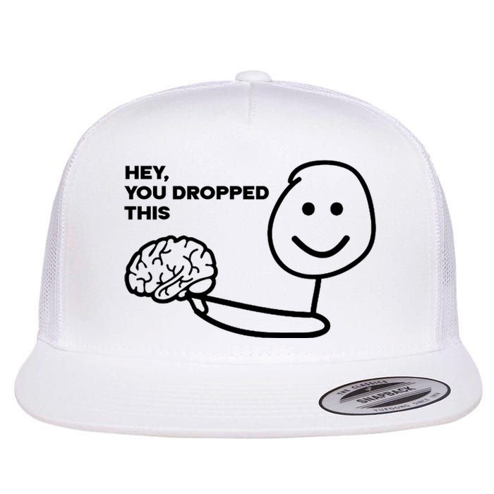 Hey You Dropped This Brain Funny Sarcastic Flat Bill Trucker Hat