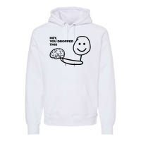 Hey You Dropped This Brain Funny Sarcastic Premium Hoodie