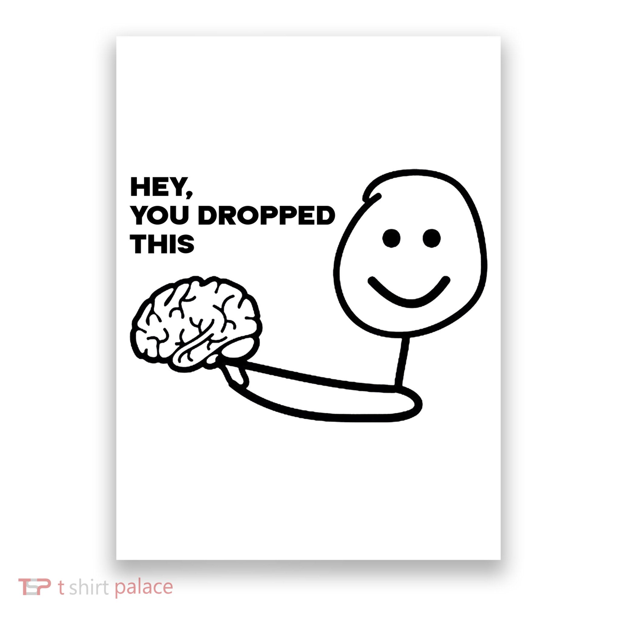 Hey You Dropped This Brain Funny Sarcastic Poster