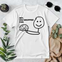 Hey You Dropped This Brain Funny Sarcastic Premium T-Shirt