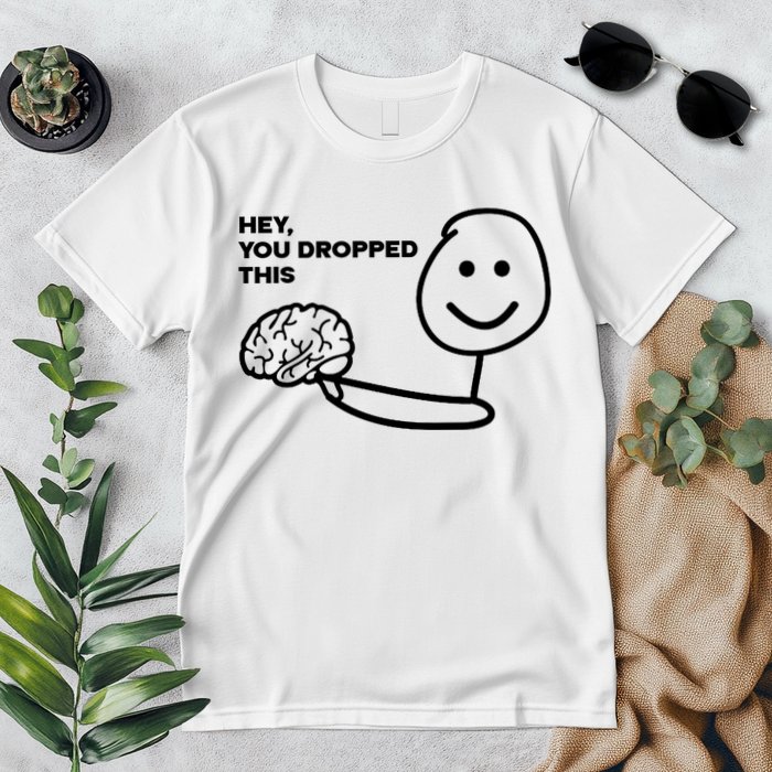 Hey You Dropped This Brain Funny Sarcastic Premium T-Shirt