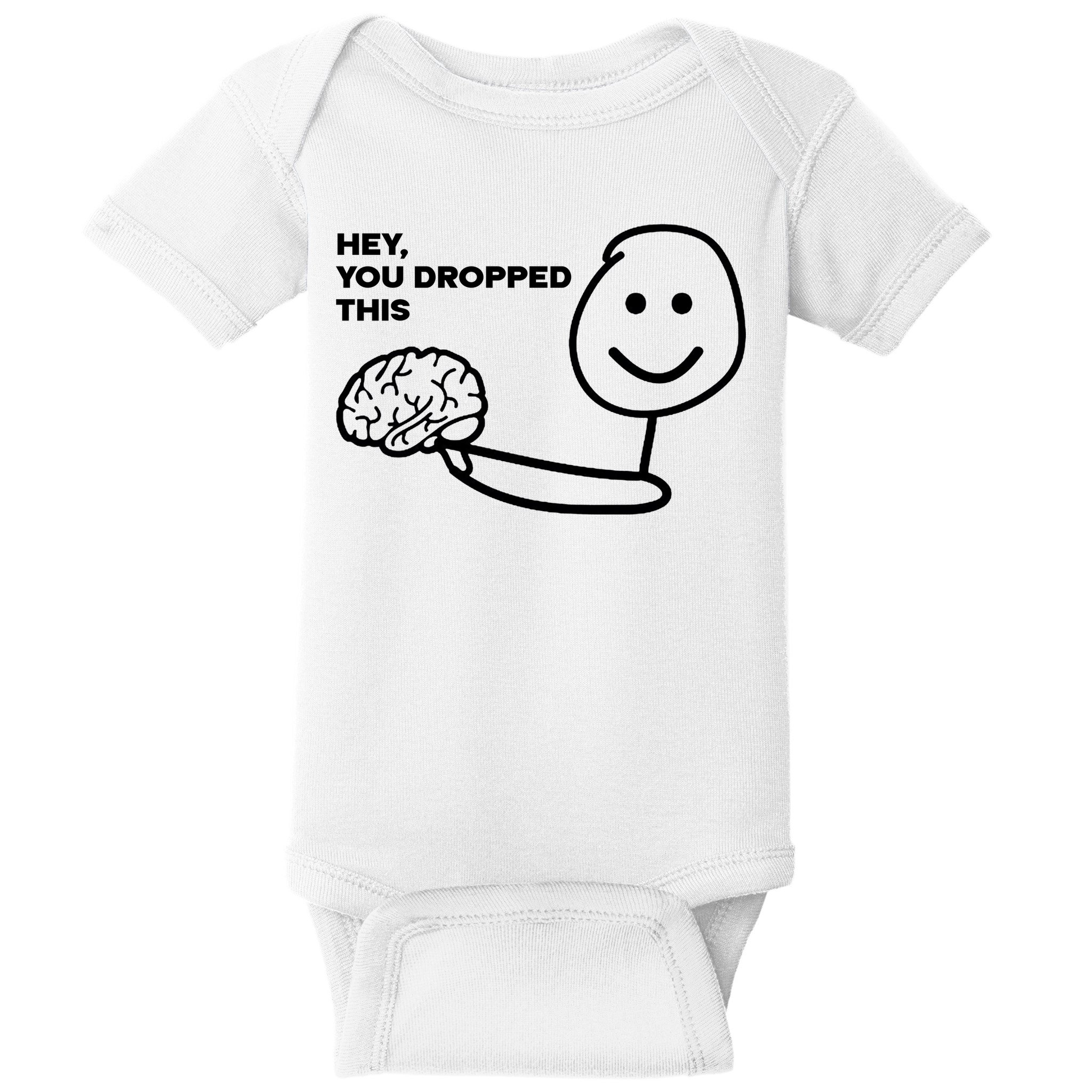 Hey You Dropped This Brain Funny Sarcastic Baby Bodysuit