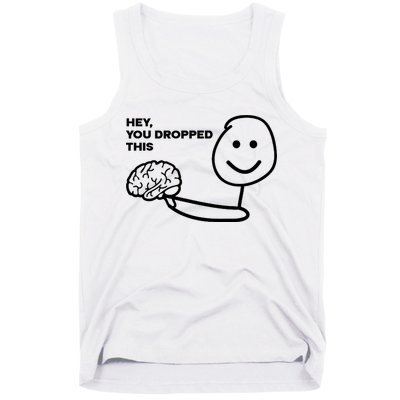 Hey You Dropped This Brain Funny Sarcastic Tank Top