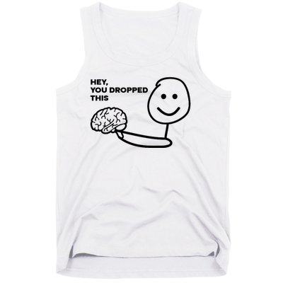 Hey You Dropped This Brain Funny Sarcastic Tank Top