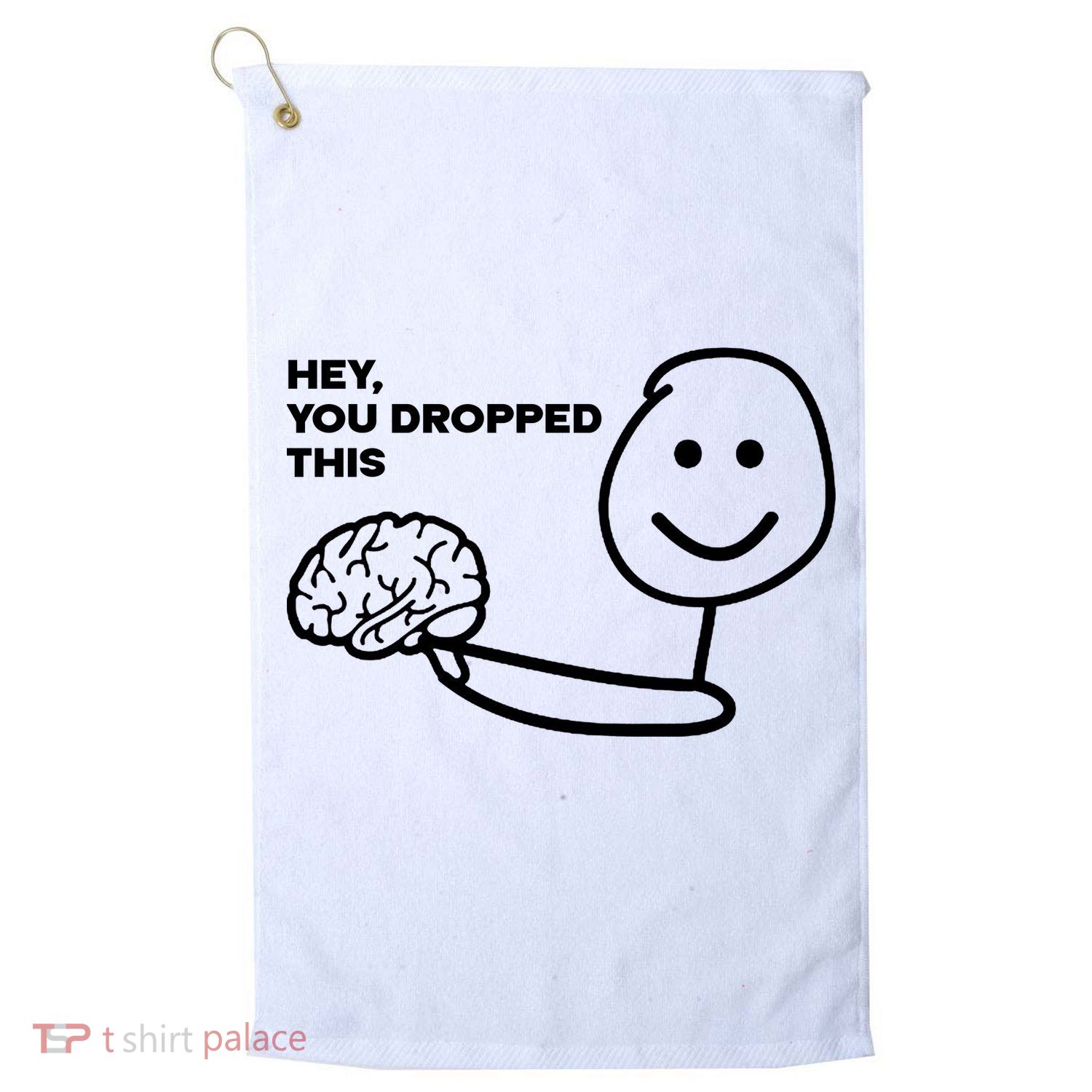 Hey You Dropped This Brain Funny Sarcastic Golf Towel