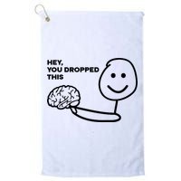 Hey You Dropped This Brain Funny Sarcastic Golf Towel