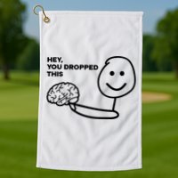 Hey You Dropped This Brain Funny Sarcastic Golf Towel