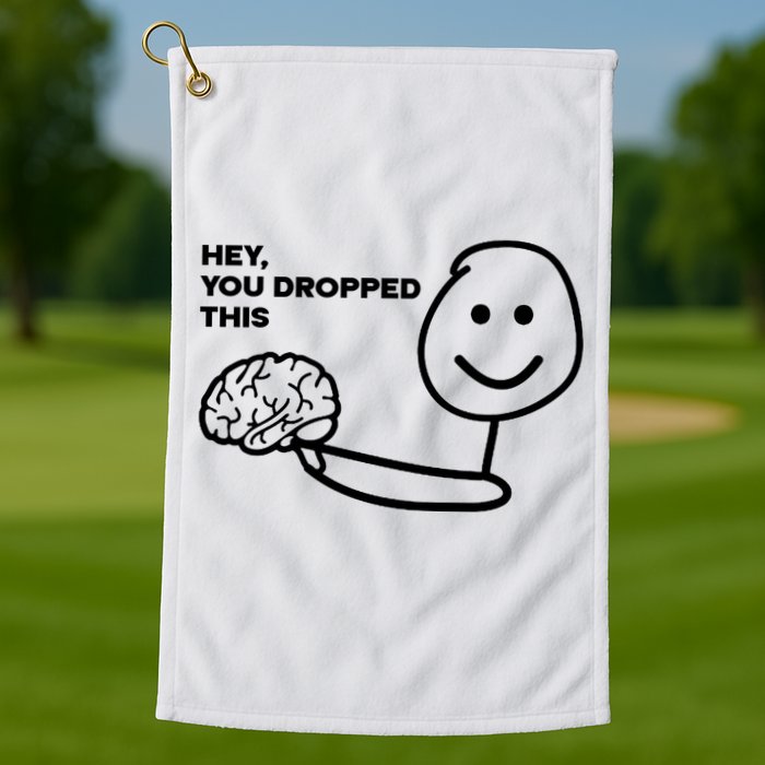 Hey You Dropped This Brain Funny Sarcastic Golf Towel