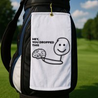 Hey You Dropped This Brain Funny Sarcastic Golf Towel