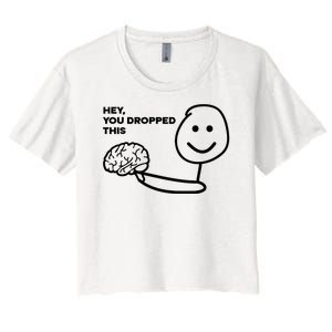 Hey You Dropped This Brain Funny Sarcastic Women's Crop Top Tee